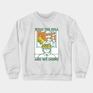 WHAT THE HELL ARE WE DOING Crewneck Sweatshirt